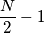 \frac{N}{2}-1