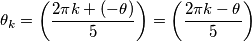 \theta_k = \left ( {2\pi k + (-\theta) \over 5} \right ) = \left ( {2\pi k -\theta \over 5} \right )