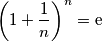 \left (1+\frac{1}{n}\right )^n=\text{e} \left (1+\frac{1}{n}\right )^n=\text{e}