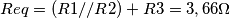 Req = (R1//R2)+R3 = 3,66\Omega