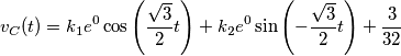v_C(t) = k_1 e^0 \cos \left (\frac{\sqrt 3 }{2}  t \right )+ k_2 e^0 \sin \left (-\frac{\sqrt  3 }{2}  t \right ) + \frac{3}{32}