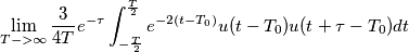 \lim_{T->\infty } \frac{3}{4T}e^{-\tau} \int_{-\frac{T}{2}}^{\frac{T}{2}}e^{-2(t-T_0)}u(t-T_0)u(t+\tau -T_0)dt \lim_{T->\infty } \frac{3}{4T}e^{-\tau} \int_{-\frac{T}{2}}^{\frac{T}{2}}e^{-2(t-T_0)}u(t-T_0)u(t+\tau -T_0)dt