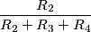 \frac{R_2}{R_2+R_3+R_4}