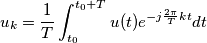 u_{k}= \frac{1}{T}\int_{t_{0}}^{t_{0}+T}u(t)e^{-j\frac{2\pi}{T}kt}dt