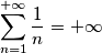 \sum_{n=1}^{+\infty}\frac{1}{n}=+\infty \sum_{n=1}^{+\infty}\frac{1}{n}=+\infty