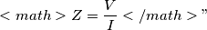 <math>Z= \frac V I</math>"