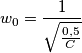 w_0=\frac{1}{\sqrt{\frac{0,5}{C}}} w_0=\frac{1}{\sqrt{\frac{0,5}{C}}}