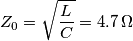 Z_0=\sqrt{\frac{L}{C}}=4.7\,\Omega