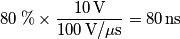 80\;\%\times\frac{10\,\text{V}}{100\,\text{V/}\mu\text{s}}=80\,\text{ns}