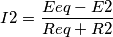 I2 = \frac{Eeq-E2}{Req+R2} I2 = \frac{Eeq-E2}{Req+R2}