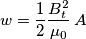 w=\frac{1}{2}\frac{B_{t}^{2}}{\mu _{0}}\,A\,
