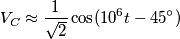 V_C \approx \frac{1}{\sqrt{2}} \cos({10^6t-45^{\circ}})