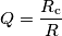 Q = \frac{R_\text{c}}{R}