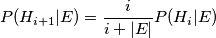 P(H_{i+1}|E)=\frac{i}{i+|E|}P(H_i|E)