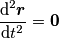 \frac{\text{d}^2\boldsymbol{r}}{\text{d} t^2} = \boldsymbol{0}