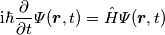 \mathrm{i}\hbar\frac{\partial}{\partial t}\varPsi(\boldsymbol{r} ,t)=\hat{H}\varPsi (\boldsymbol{r} ,t)