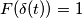F(\delta(t)) = 1 F(\delta(t)) = 1