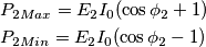 \begin{align}
& {{P}_{2Max}}={{E}_{2}}{{I}_{0}}(\cos {{\phi }_{2}}+1) \\
& {{P}_{2Min}}={{E}_{2}}{{I}_{0}}(\cos {{\phi }_{2}}-1) \\
\end{align} \begin{align}
& {{P}_{2Max}}={{E}_{2}}{{I}_{0}}(\cos {{\phi }_{2}}+1) \\
& {{P}_{2Min}}={{E}_{2}}{{I}_{0}}(\cos {{\phi }_{2}}-1) \\
\end{align}