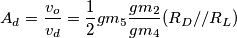 A_d = \frac{v_o}{v_d} = \frac{1}{2}  gm_5  \frac{gm_2}{gm_4}  (R_D // R_L)