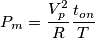 P_m=\frac{V_p^2}{R}\frac{t_{on}}{T}