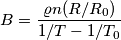 B=\frac{\varrho n (R/R_0)}{1/T - 1/T_0}