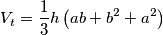 \[V_{t}=\frac{1}{3}h\left ( ab+b^{2}+a^{2} \right )\]