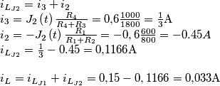 \[\begin{array}{l}
i_{{L_{J2}}} = {i_3} + {i_2}\\
{i_3} = {J_2}\left( t \right)\frac{{{R_4}}}{{{R_4} + {R_3}}} = 0{,}6\frac{{1000}}{{1800}} = \frac{1}{3}{\rm{A}}\\
{i_2} =  - {J_2}\left( t \right)\frac{{{R_1}}}{{{R_1} + {R_2}}} =  - 0,6\frac{{600}}{{800}} =  - 0.45{A}}\\
{i_{{L_{J2}}}} = \frac{1}{3} - 0.45 =  0{,}1166{\rm{A}}\\
\\
{i_L} = {i_{{L_{J1}}}} + {i_{{L_{J2}}}} = 0{,}15 - 0,1166 = 0{,}033{\rm{A}}
\end{array}\]