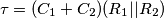 \tau = (C_1+C_2)(R_1 || R_2)