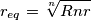 {r_{eq}} = \sqrt[n]{{Rnr}}