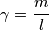 \gamma =\frac{m}{l}