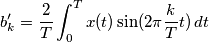 b'_k=\frac{2}{T}\int_{0}^{T} x(t)\sin(2\pi \frac{k}{T} t)\, dt