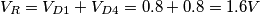 V_{R} = V_{D1} + V_{D4} = 0.8 + 0.8 = 1.6 V