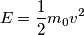 E=\frac{1}{2}m_{0}v^{2}