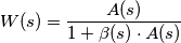 W(s) = \frac {A(s)}{1 + \beta (s) \cdot A(s)}