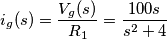 i_{g}(s)=\frac {V_{g}(s)}{R_{1}}=\frac {100s}{s^{2}+4}