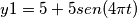 y1=5+5 sen(4 \pi t) y1=5+5 sen(4 \pi t)