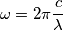 \omega=2\pi \frac{c}{\lambda}