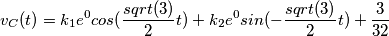 v_C(t) = k_1 e^0 cos(\frac{sqrt(3)}{2}  t)+ k_2 e^0 sin(-\frac{sqrt(3)}{2}  t) + \frac{3}{32}