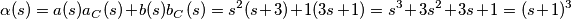\alpha(s)=a(s)a_C(s)+b(s)b_C(s)=s^2(s+3)+1(3s+1)=s^3+3s^2+3s+1=(s+1)^3