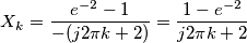 X_k=\frac{e^{-2}-1}{-(j2\pi k+2)}=\frac{1-e^{-2}}{j2\pi k+2} X_k=\frac{e^{-2}-1}{-(j2\pi k+2)}=\frac{1-e^{-2}}{j2\pi k+2}
