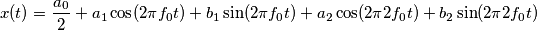 x(t) = \frac{a_0}{2} + a_1 \cos(2\pi  f_0 t) + b_1 \sin(2\pi  f_0 t) +  a_2 \cos(2\pi 2 f_0 t) + b_2 \sin(2\pi 2 f_0 t)