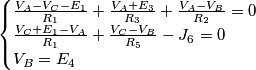 \begin{cases}
\frac{V_{A}-V_{C}-E_{1}}{R_{1}}+\frac{V_{A}+E_{3}}{R_{3}}+\frac{V_{A}-V_{B}}{R_{2}}=0 &\\
\frac{V_{C}+E_{1}-V_{A}}{R_{1}}+\frac{V_{C}-V_{B}}{R_{5}}-J_{6}=0 &\\
V_{B}=E_{4}
\end{cases}