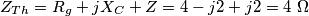 Z_{Th}=R_{g}+jX_{C}+Z=4-j2+j2=4\,\,\Omega Z_{Th}=R_{g}+jX_{C}+Z=4-j2+j2=4\,\,\Omega