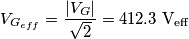 V_{G_{eff}} = \frac{\vert V_G \vert}{\sqrt{2}} = 412.3 \; \text{V}_{\text{eff}} V_{G_{eff}} = \frac{\vert V_G \vert}{\sqrt{2}} = 412.3 \; \text{V}_{\text{eff}}