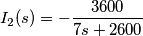 I_2 (s) = -\frac{3600}{7s+2600} I_2 (s) = -\frac{3600}{7s+2600}
