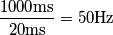 \frac{1000\text{ms}}{20\text{ms}}=50\text{Hz}