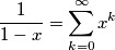 \frac{1}{1-x}=\sum\limits_{k=0}^{\infty }{{{x}^{k}}}