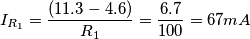 I_{R_1} = \frac{(11.3- 4.6)}{R_1} = \frac{6.7}{100} = 67 mA I_{R_1} = \frac{(11.3- 4.6)}{R_1} = \frac{6.7}{100} = 67 mA