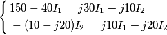 \left\{ \begin{align}
  & 150-40{{I}_{1}}=j30{{I}_{1}}+j10{{I}_{2}} \\ 
 & -(10-j20){{I}_{2}}=j10{{I}_{1}}+j20{{I}_{2}} \\ 
\end{align} \right.
