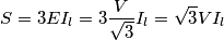 S=3EI_{l}=3\frac{V}{\sqrt{3}}I_{l}=\sqrt{3}VI_{l} S=3EI_{l}=3\frac{V}{\sqrt{3}}I_{l}=\sqrt{3}VI_{l}